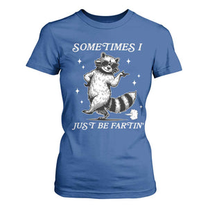 Sometimes I Just Be Fartin T Shirt For Women Funny Raccoon Meme TS14 Royal Blue Print Your Wear