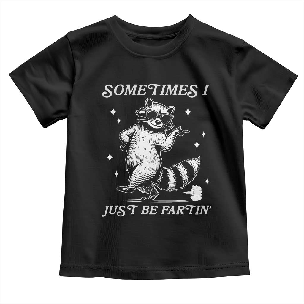 Sometimes I Just Be Fartin Toddler T Shirt Funny Raccoon Meme TS14 Black Print Your Wear