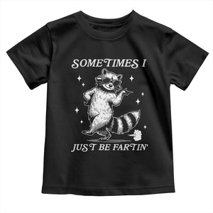 Sometimes I Just Be Fartin Toddler T Shirt Funny Raccoon Meme TS14 Black Print Your Wear