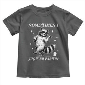 Sometimes I Just Be Fartin Toddler T Shirt Funny Raccoon Meme TS14 Dark Heather Print Your Wear