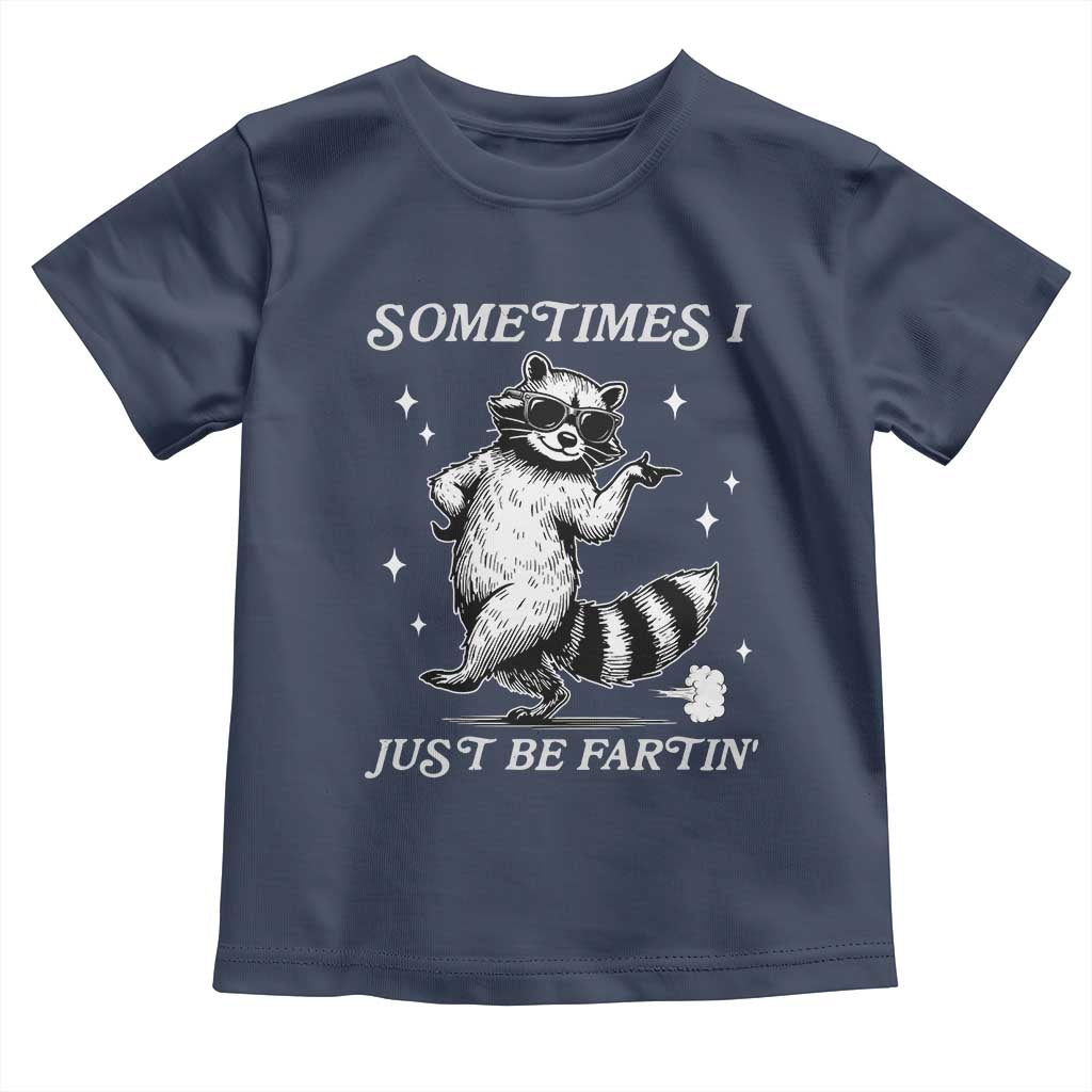 Sometimes I Just Be Fartin Toddler T Shirt Funny Raccoon Meme TS14 Navy Print Your Wear
