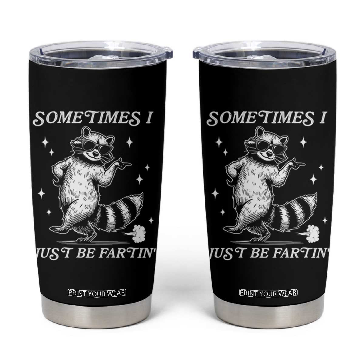 Sometimes I Just Be Fartin Tumbler Cup Funny Raccoon Meme TS14 Black Print Your Wear