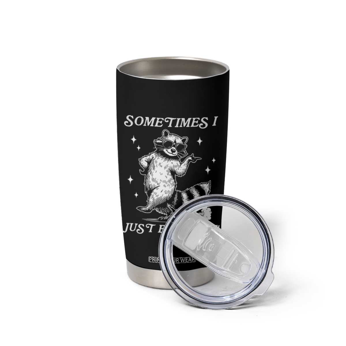 Sometimes I Just Be Fartin Tumbler Cup Funny Raccoon Meme TS14 Print Your Wear