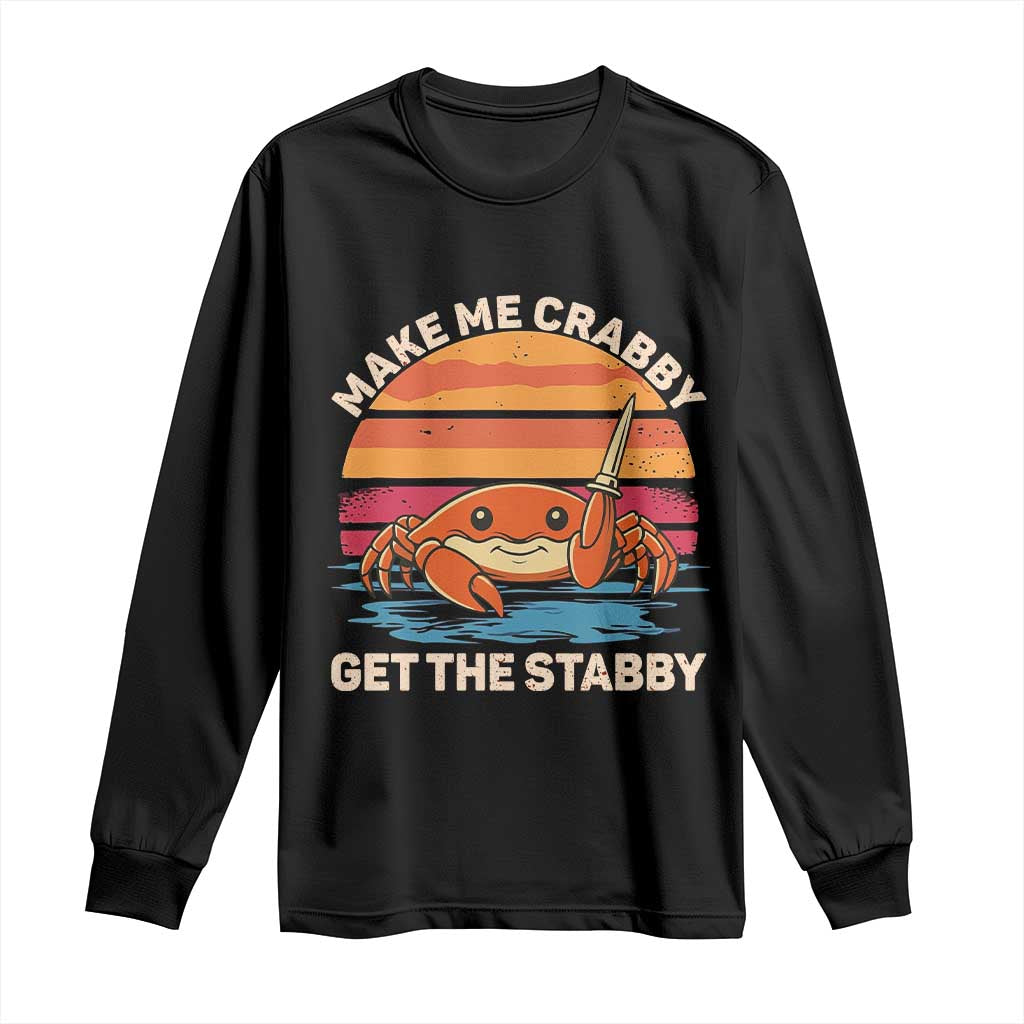 Funny Crab Meme Y2K Long Sleeve Shirt Make Me Crabby Get The Stabby TS14 Black Print Your Wear