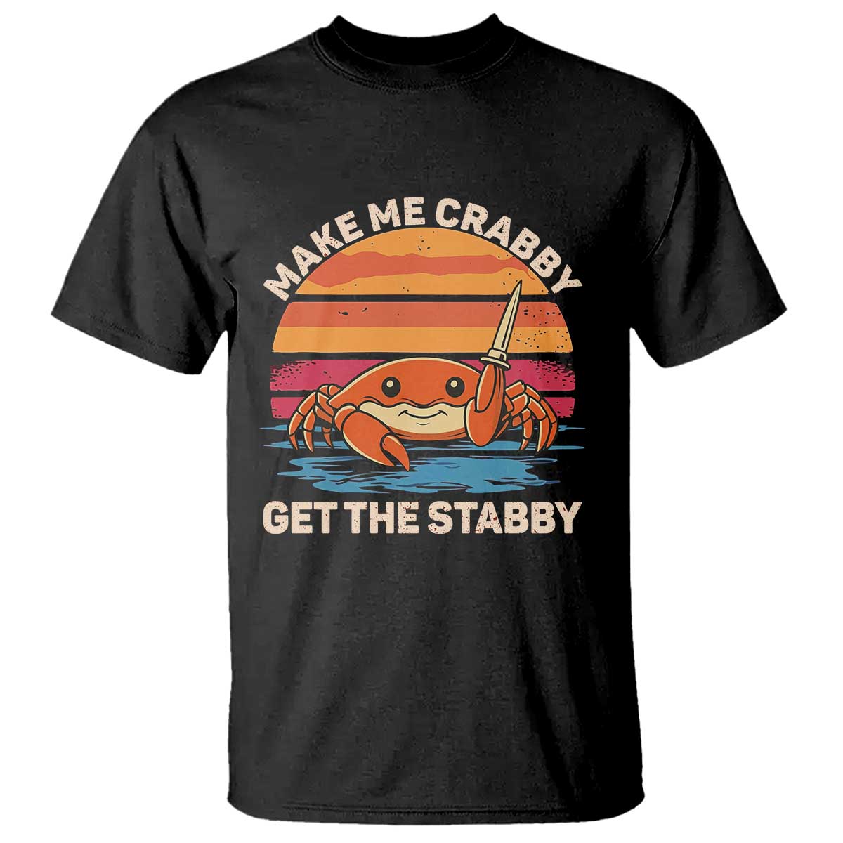 Funny Crab Meme Y2K T Shirt Make Me Crabby Get The Stabby TS14 Black Print Your Wear