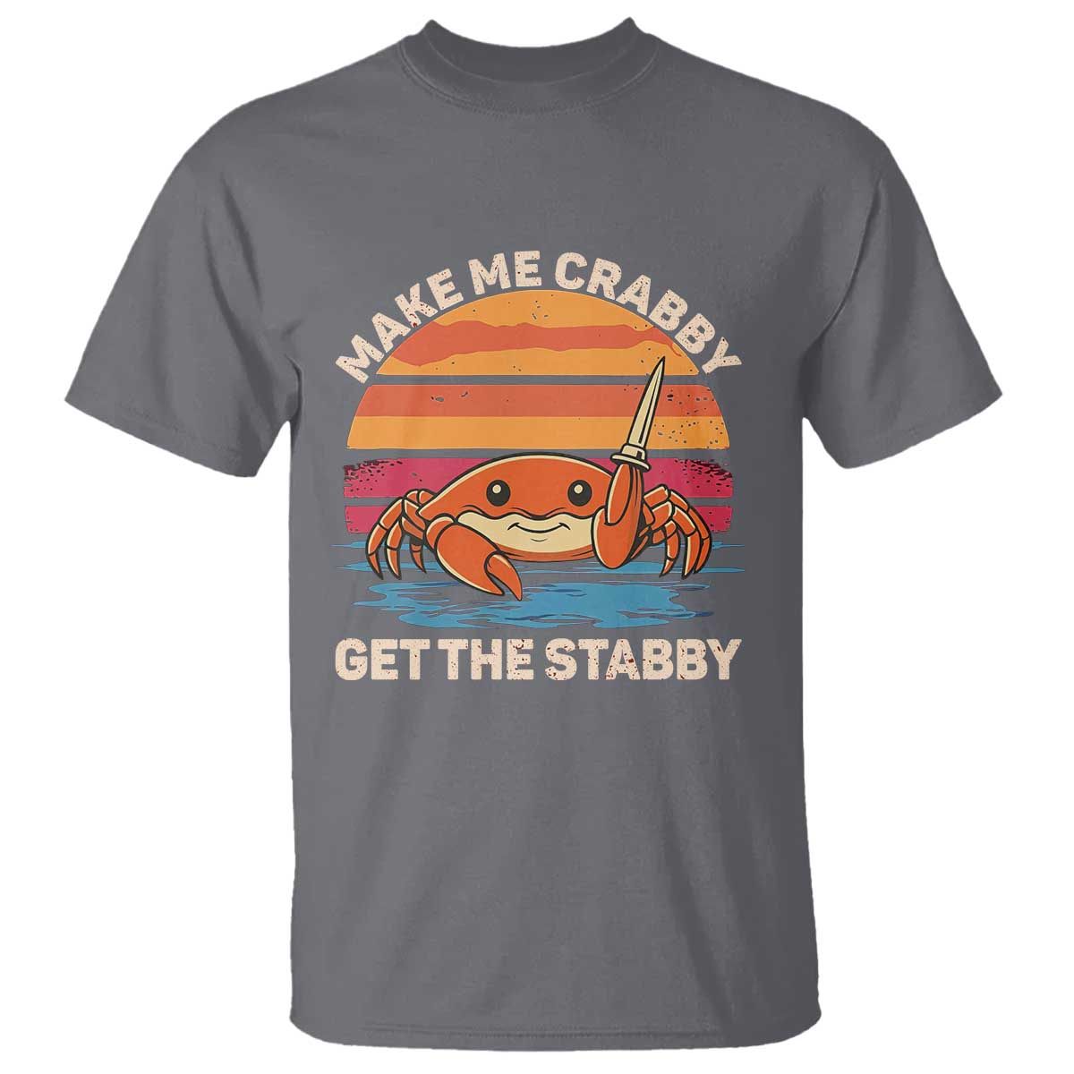 Funny Crab Meme Y2K T Shirt Make Me Crabby Get The Stabby TS14 Charcoal Print Your Wear