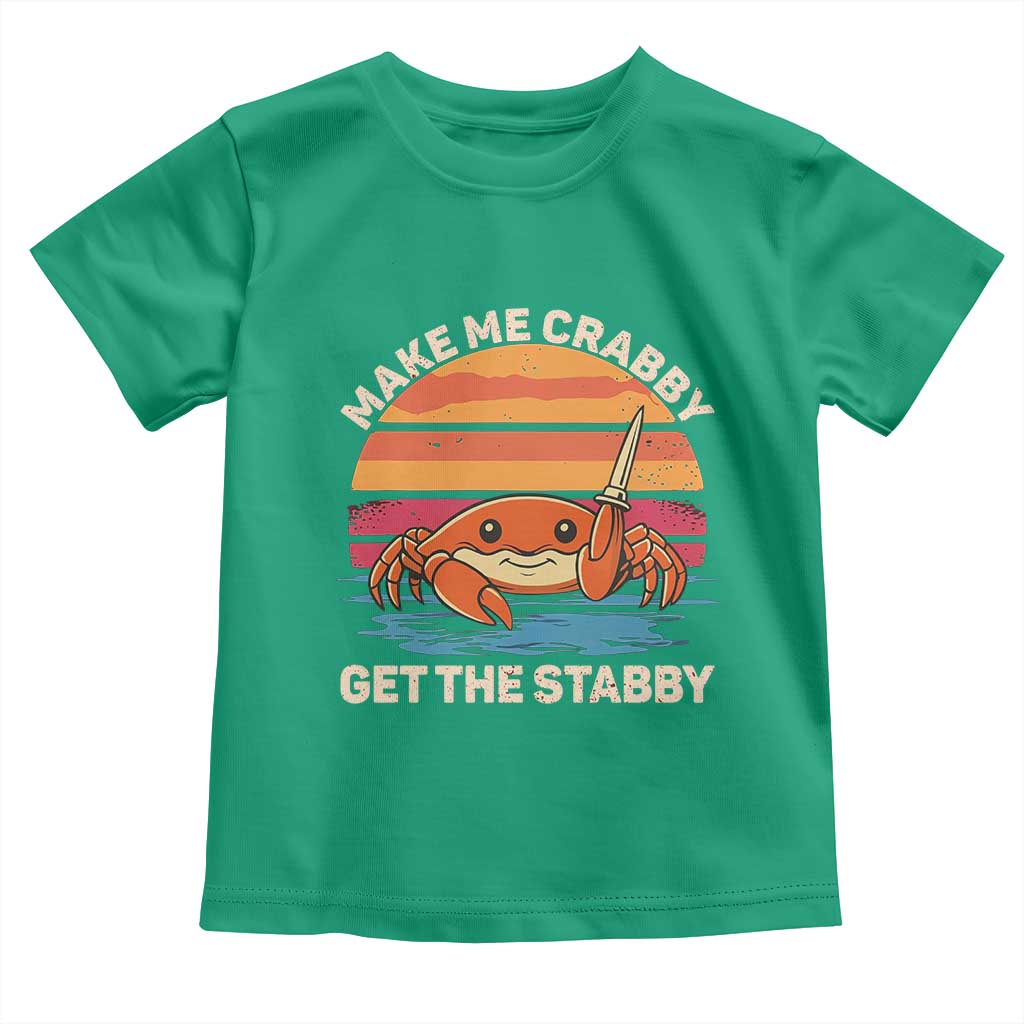 Funny Crab Meme Y2K Toddler T Shirt Make Me Crabby Get The Stabby TS14 Irish Green Print Your Wear