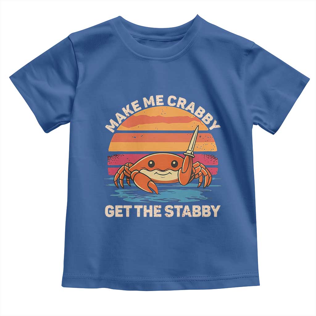 Funny Crab Meme Y2K Toddler T Shirt Make Me Crabby Get The Stabby TS14 Royal Blue Print Your Wear