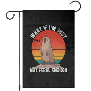 Funny Groundhog Meme Garden Flag What If I Am Just Not Feral Enough TS14 Black Print Your Wear