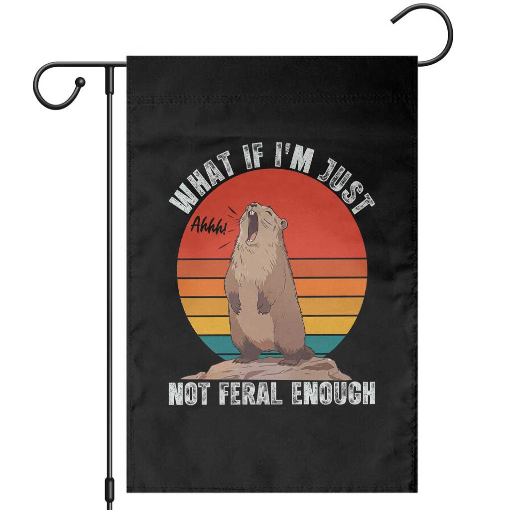 Funny Groundhog Meme Garden Flag What If I Am Just Not Feral Enough TS14 Black Print Your Wear