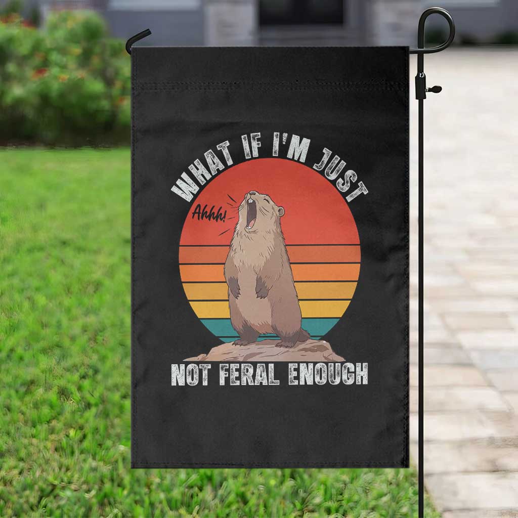 Funny Groundhog Meme Garden Flag What If I Am Just Not Feral Enough TS14 Print Your Wear