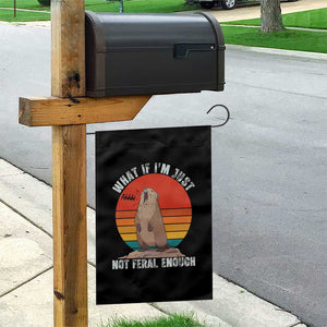 Funny Groundhog Meme Garden Flag What If I Am Just Not Feral Enough TS14 Print Your Wear
