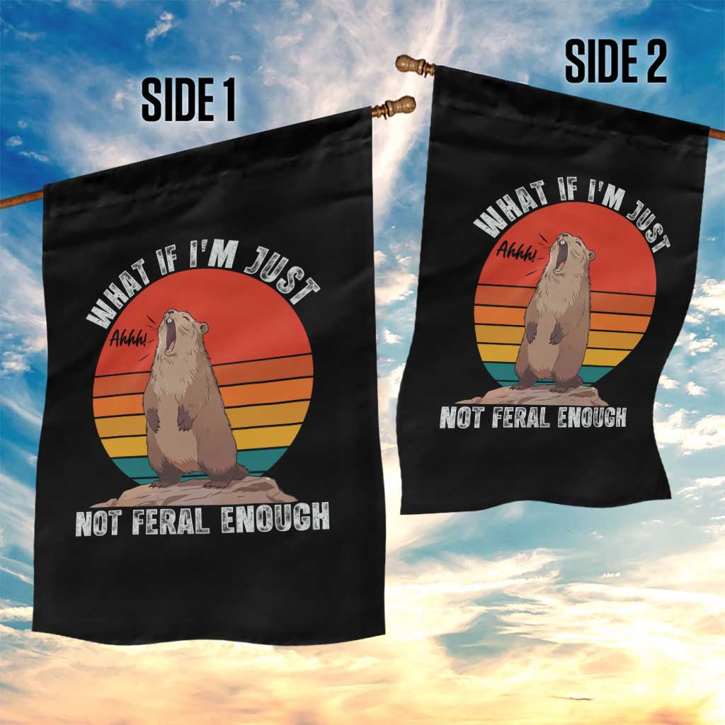 Funny Groundhog Meme Garden Flag What If I Am Just Not Feral Enough TS14 Print Your Wear