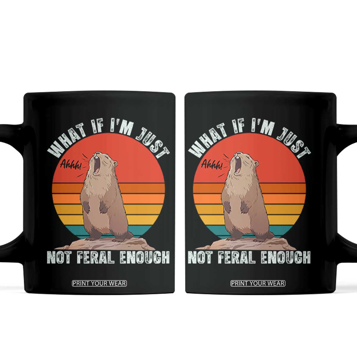 Funny Groundhog Meme Coffee Mug What If I Am Just Not Feral Enough TS14 Black Print Your Wear