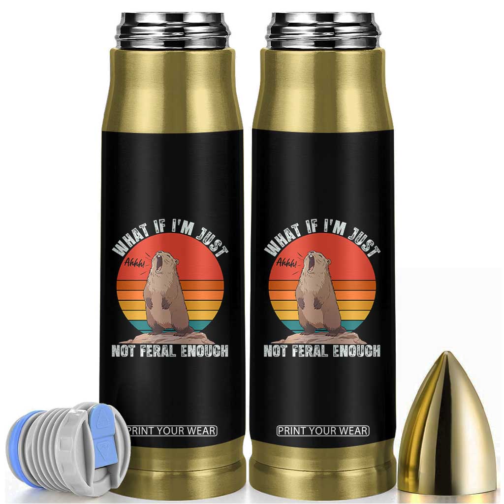 Funny Groundhog Meme Bullet Tumbler What If I Am Just Not Feral Enough TS14 Black Print Your Wear