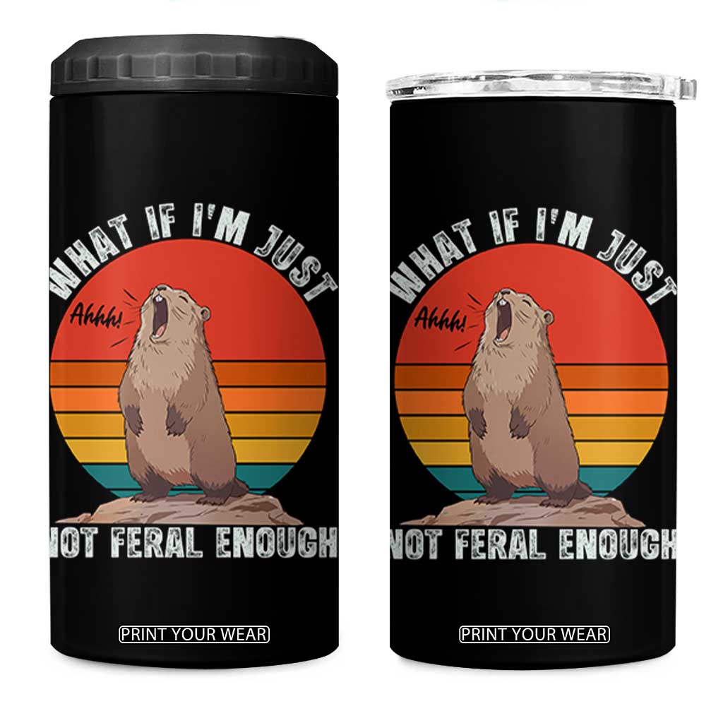 Funny Groundhog Meme 4 in 1 Can Cooler Tumbler What If I Am Just Not Feral Enough TS14 One Size: 16 oz Black Print Your Wear