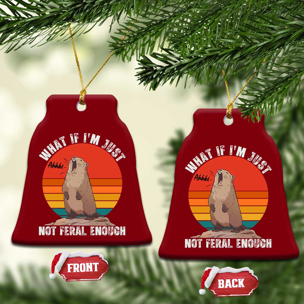 Funny Groundhog Meme Ceramic Ornament What If I Am Just Not Feral Enough TS14 Print Your Wear