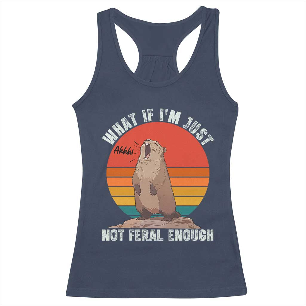 Funny Groundhog Meme Racerback Tank Top What If I Am Just Not Feral Enough TS14 Navy Print Your Wear