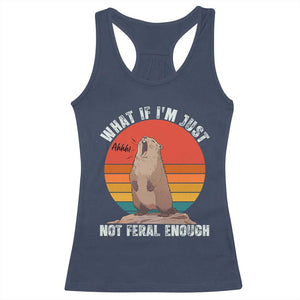 Funny Groundhog Meme Racerback Tank Top What If I Am Just Not Feral Enough TS14 Navy Print Your Wear