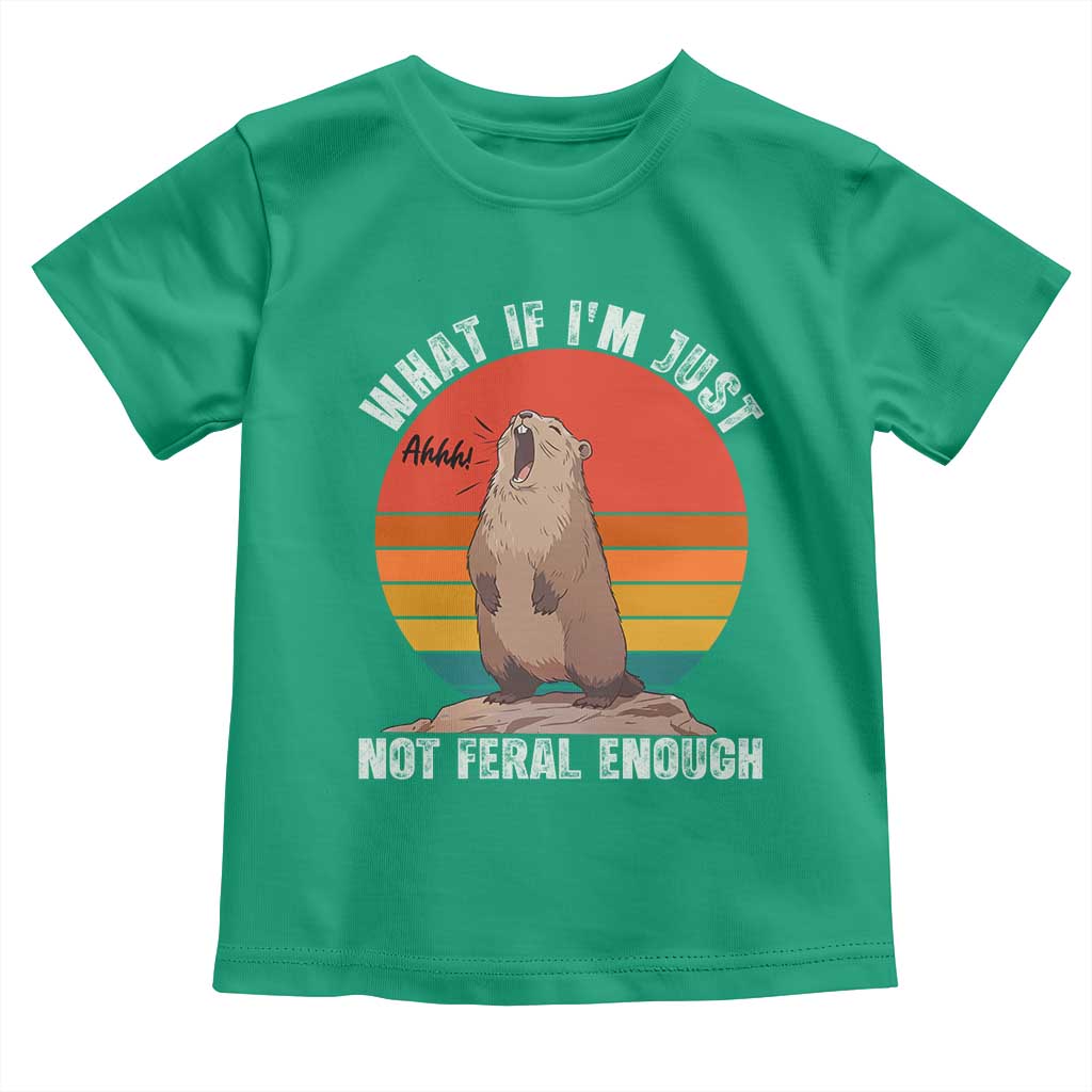 Funny Groundhog Meme Toddler T Shirt What If I Am Just Not Feral Enough TS14 Irish Green Print Your Wear