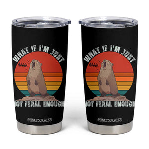 Funny Groundhog Meme Tumbler Cup What If I Am Just Not Feral Enough TS14 Black Print Your Wear