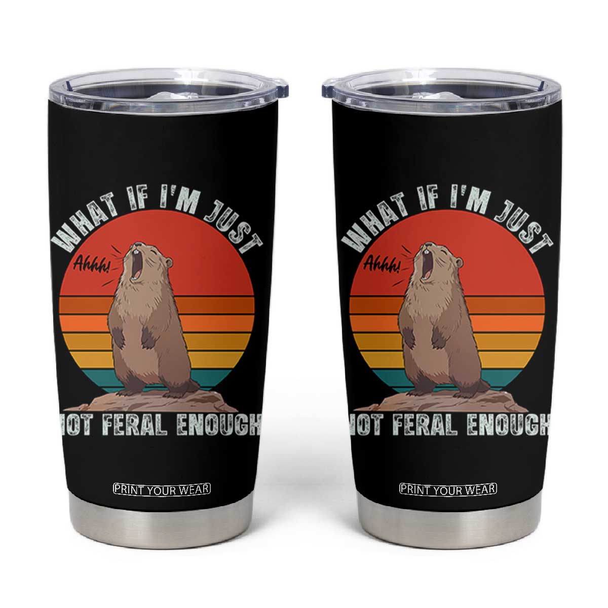 Funny Groundhog Meme Tumbler Cup What If I Am Just Not Feral Enough TS14 Black Print Your Wear