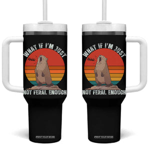 Funny Groundhog Meme Tumbler With Handle What If I Am Just Not Feral Enough TS14 One Size: 40 oz Black Print Your Wear