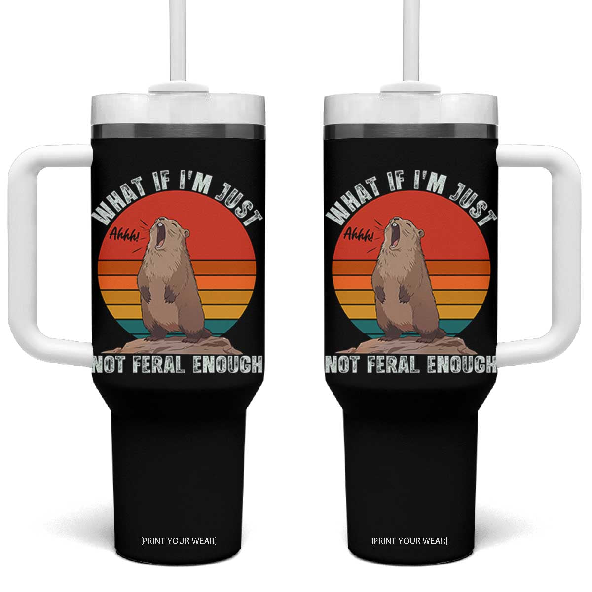 Funny Groundhog Meme Tumbler With Handle What If I Am Just Not Feral Enough TS14 One Size: 40 oz Black Print Your Wear