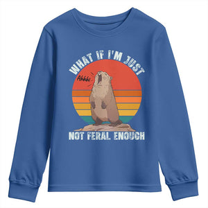 Funny Groundhog Meme Youth Sweatshirt What If I Am Just Not Feral Enough TS14 Royal Blue Print Your Wear