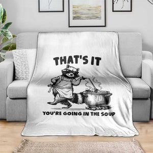 Funny Raccoon Meme Throw Blanket That Is It You Are Going In The Soup TS14 Print Your Wear