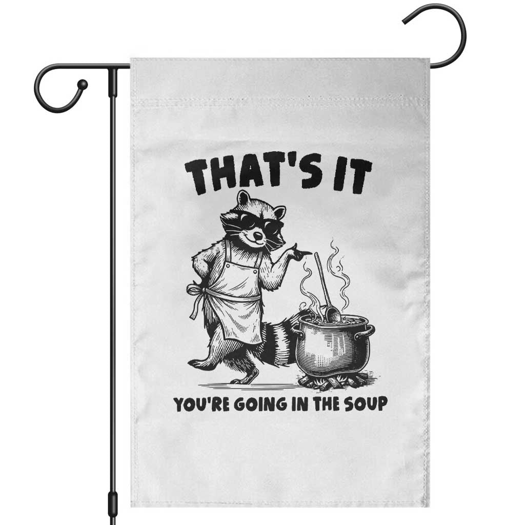 Funny Raccoon Meme Garden Flag That Is It You Are Going In The Soup TS14 White Print Your Wear