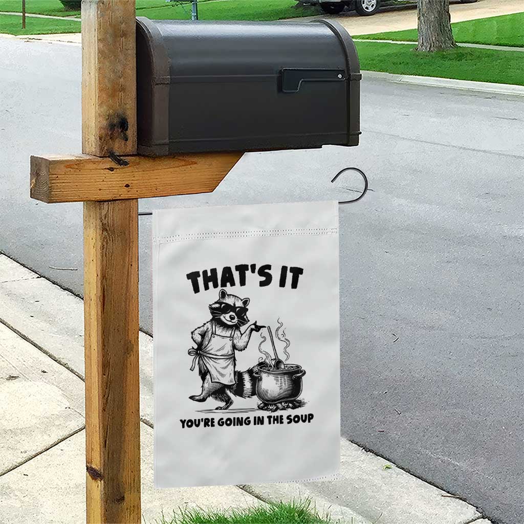 Funny Raccoon Meme Garden Flag That Is It You Are Going In The Soup TS14 Print Your Wear