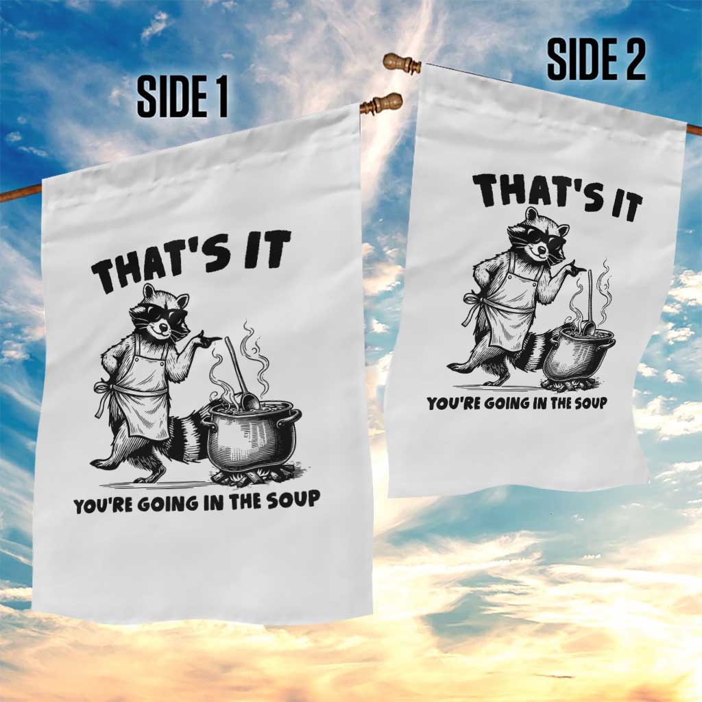 Funny Raccoon Meme Garden Flag That Is It You Are Going In The Soup TS14 Print Your Wear