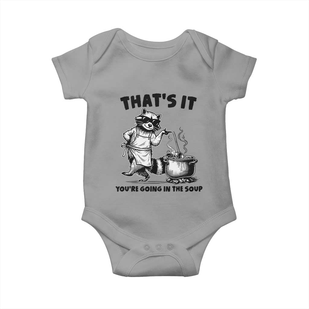 Funny Raccoon Meme Baby Onesie That Is It You Are Going In The Soup TS14 Sport Gray Print Your Wear