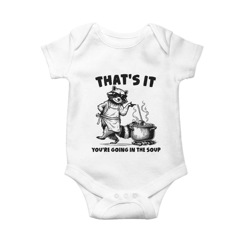 Funny Raccoon Meme Baby Onesie That Is It You Are Going In The Soup TS14 White Print Your Wear