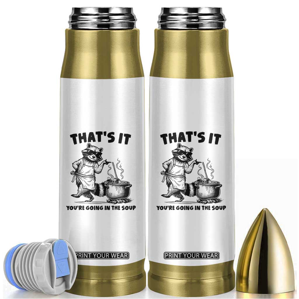 Funny Raccoon Meme Bullet Tumbler That Is It You Are Going In The Soup TS14 Black Print Your Wear