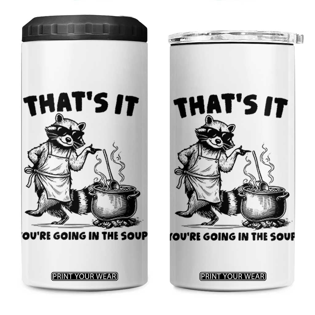 Funny Raccoon Meme 4 in 1 Can Cooler Tumbler That Is It You Are Going In The Soup TS14 One Size: 16 oz White Print Your Wear