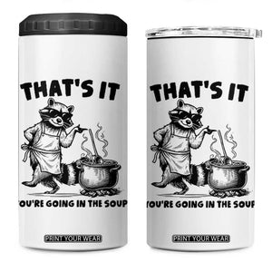 Funny Raccoon Meme 4 in 1 Can Cooler Tumbler That Is It You Are Going In The Soup TS14 One Size: 16 oz White Print Your Wear
