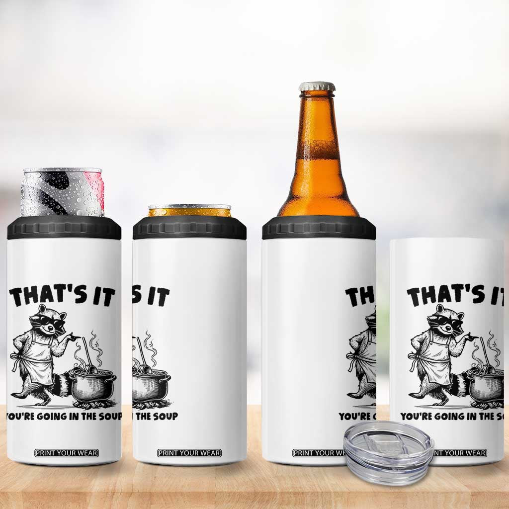 Funny Raccoon Meme 4 in 1 Can Cooler Tumbler That Is It You Are Going In The Soup TS14 Print Your Wear