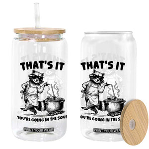 Funny Raccoon Meme Glass Can That Is It You Are Going In The Soup TS14 Print Your Wear