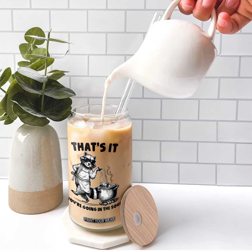 Funny Raccoon Meme Glass Can That Is It You Are Going In The Soup TS14 Print Your Wear