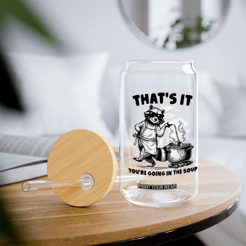 Funny Raccoon Meme Glass Can That Is It You Are Going In The Soup TS14 Print Your Wear