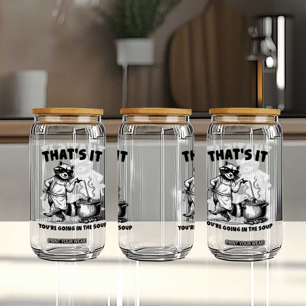 Funny Raccoon Meme Glass Can That Is It You Are Going In The Soup TS14 Print Your Wear