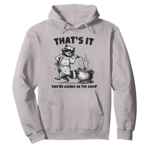 Funny Raccoon Meme Hoodie That Is It You Are Going In The Soup TS14 Ice Gray Print Your Wear