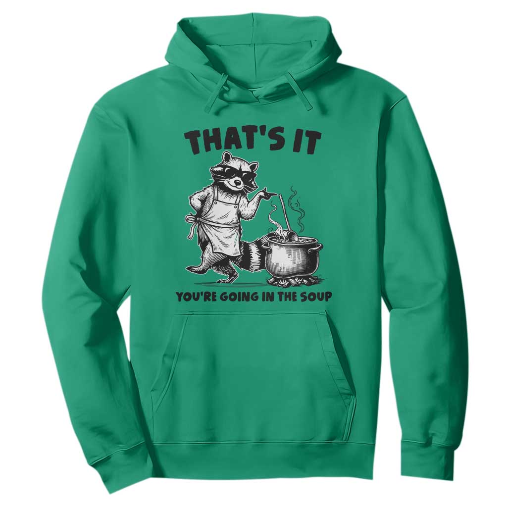 Funny Raccoon Meme Hoodie That Is It You Are Going In The Soup TS14 Irish Green Print Your Wear