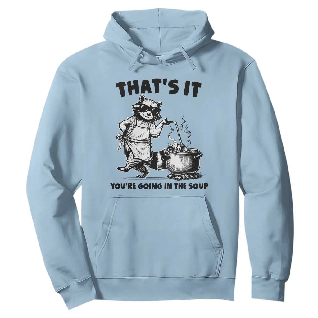 Funny Raccoon Meme Hoodie That Is It You Are Going In The Soup TS14 Light Blue Print Your Wear