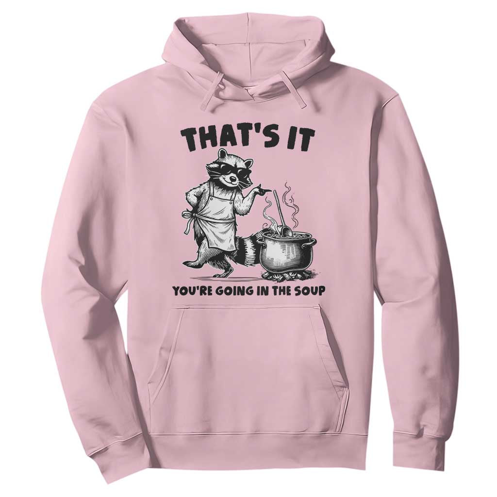 Funny Raccoon Meme Hoodie That Is It You Are Going In The Soup TS14 Light Pink Print Your Wear