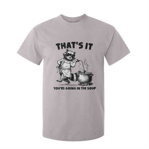 Funny Raccoon Meme T Shirt For Kid That Is It You Are Going In The Soup TS14 Ice Gray Print Your Wear