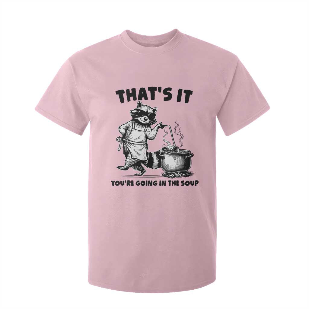 Funny Raccoon Meme T Shirt For Kid That Is It You Are Going In The Soup TS14 Light Pink Print Your Wear