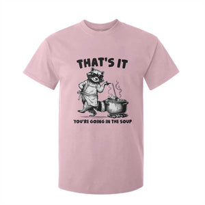 Funny Raccoon Meme T Shirt For Kid That Is It You Are Going In The Soup TS14 Light Pink Print Your Wear